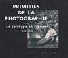 Primitifs de la photographie – Le calotype en France 1843-1860