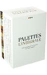 Palettes, l’intégrale