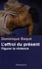 L’effroi du présent : figurer la violence