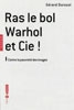 ”Ras le bol Warhol et Cie !” Contre la pauvreté des images